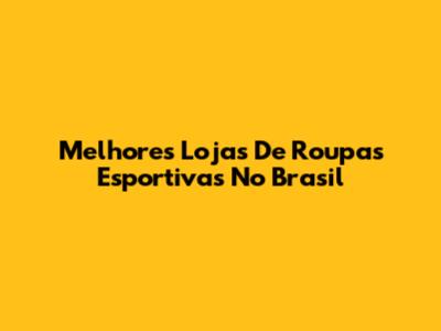 Melhores Lojas De Roupas Esportivas No Brasil