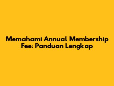 Memahami Annual Membership Fee: Panduan Lengkap