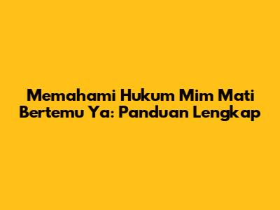 Memahami Hukum Mim Mati Bertemu Ya': Panduan Lengkap