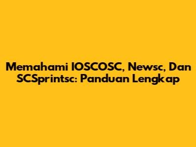 Memahami IOSCOSC, Newsc, Dan SCSprintsc: Panduan Lengkap