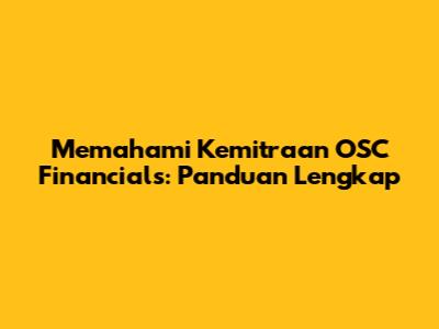 Memahami Kemitraan OSC Financials: Panduan Lengkap
