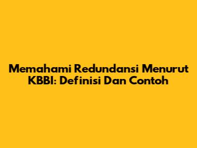 Memahami Redundansi Menurut KBBI: Definisi Dan Contoh