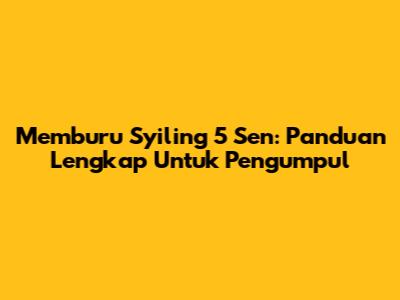 Memburu Syiling 5 Sen: Panduan Lengkap Untuk Pengumpul