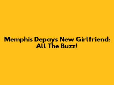 Memphis Depay's New Girlfriend: All The Buzz!