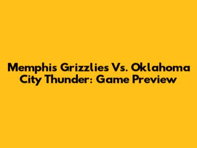 Memphis Grizzlies Vs. Oklahoma City Thunder: Game Preview