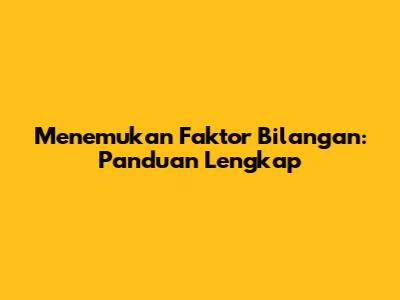 Menemukan Faktor Bilangan: Panduan Lengkap