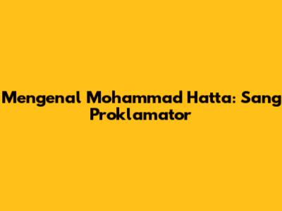Mengenal Mohammad Hatta: Sang Proklamator