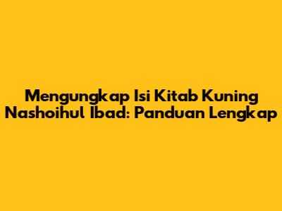 Mengungkap Isi Kitab Kuning Nashoihul Ibad: Panduan Lengkap
