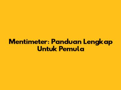 Mentimeter: Panduan Lengkap Untuk Pemula