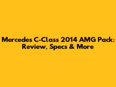 Mercedes C-Class 2014 AMG Pack: Review, Specs & More