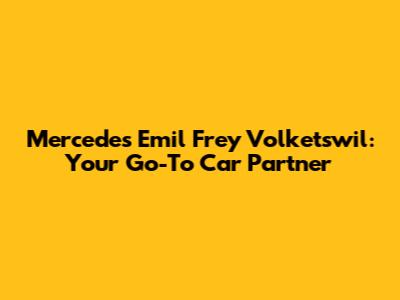 Mercedes Emil Frey Volketswil: Your Go-To Car Partner