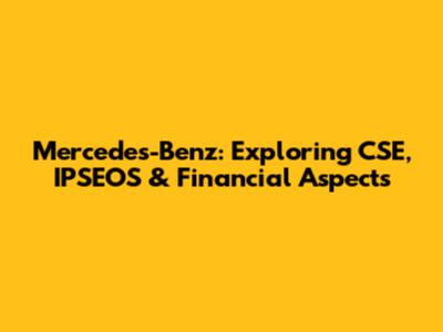 Mercedes-Benz: Exploring CSE, IPSEOS & Financial Aspects