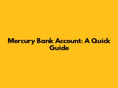 Mercury Bank Account: A Quick Guide