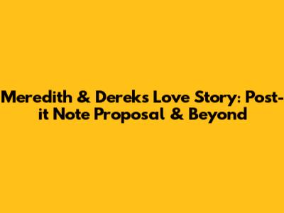 Meredith & Derek's Love Story: Post-it Note Proposal & Beyond