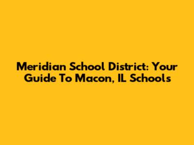 Meridian School District: Your Guide To Macon, IL Schools