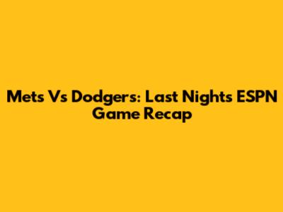 Mets Vs Dodgers: Last Night's ESPN Game Recap