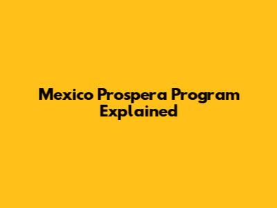 Mexico Prospera Program Explained