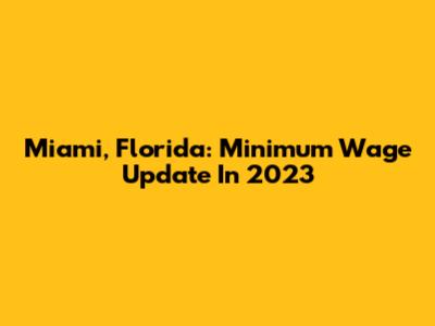 Miami, Florida: Minimum Wage Update In 2023