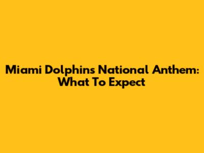 Miami Dolphins National Anthem: What To Expect