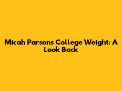 Micah Parsons' College Weight: A Look Back