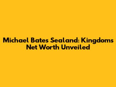Michael Bates' Sealand: Kingdom's Net Worth Unveiled