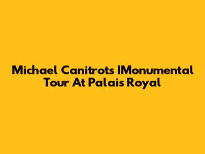 Michael Canitrot's IMonumental Tour At Palais Royal