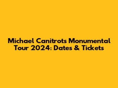 Michael Canitrot's Monumental Tour 2024: Dates & Tickets