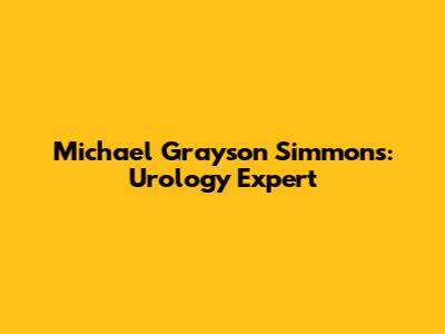Michael Grayson Simmons: Urology Expert