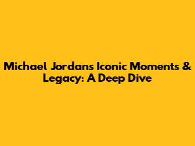 Michael Jordan's Iconic Moments & Legacy: A Deep Dive