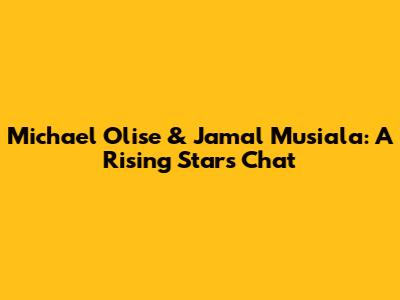Michael Olise & Jamal Musiala: A Rising Stars Chat