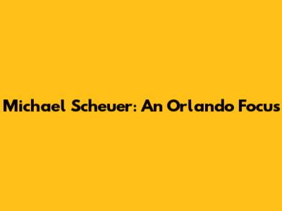Michael Scheuer: An Orlando Focus