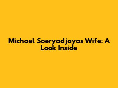 Michael Soeryadjaya's Wife: A Look Inside