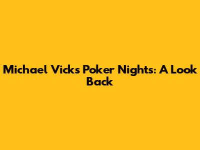 Michael Vick's Poker Nights: A Look Back