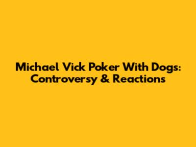Michael Vick Poker With Dogs: Controversy & Reactions