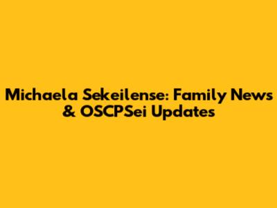 Michaela Sekeilense: Family News & OSCPSei Updates