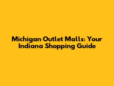 Michigan Outlet Malls: Your Indiana Shopping Guide
