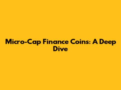 Micro-Cap Finance Coins: A Deep Dive