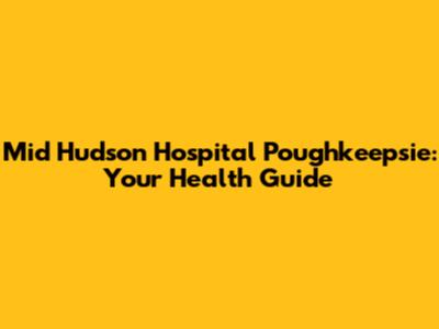 Mid Hudson Hospital Poughkeepsie: Your Health Guide