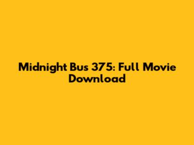 Midnight Bus 375: Full Movie Download
