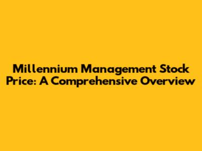 Millennium Management Stock Price: A Comprehensive Overview
