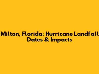 Milton, Florida: Hurricane Landfall Dates & Impacts