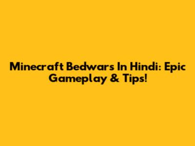 Minecraft Bedwars In Hindi: Epic Gameplay & Tips!