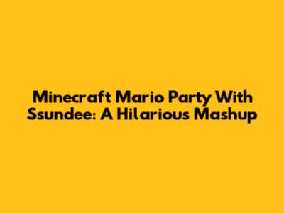 Minecraft Mario Party With Ssundee: A Hilarious Mashup