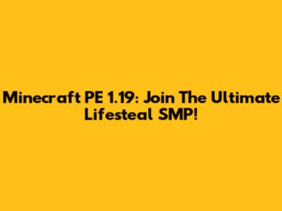 Minecraft PE 1.19: Join The Ultimate Lifesteal SMP!