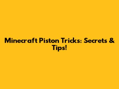 Minecraft Piston Tricks: Secrets & Tips!