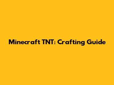 Minecraft TNT: Crafting Guide