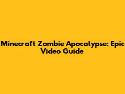 Minecraft Zombie Apocalypse: Epic Video Guide