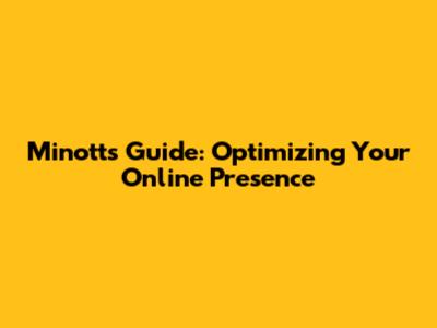 Minott's Guide: Optimizing Your Online Presence