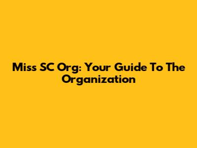 Miss SC Org: Your Guide To The Organization