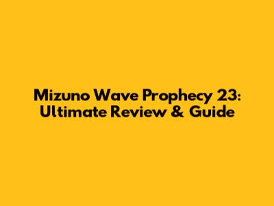 Mizuno Wave Prophecy 23: Ultimate Review & Guide